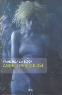 Angeli pericolosi - Francesca Lia Block - La Libroteca