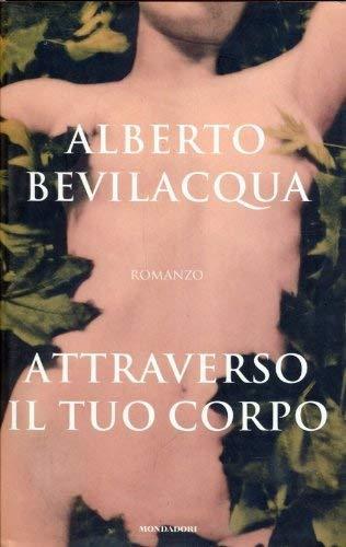 Attraverso il tuo corpo - Alberto Bevilacqua