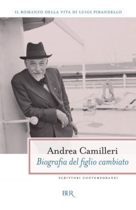 Biografia del figlio cambiato. Il romanzo della vita di Luigi Pirandello - Andrea Camilleri - La Libroteca