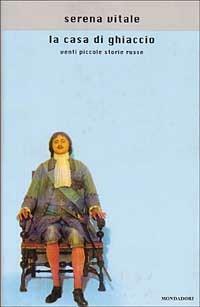 La casa di ghiaccio: Venti piccole storie russe - Serena Vitale