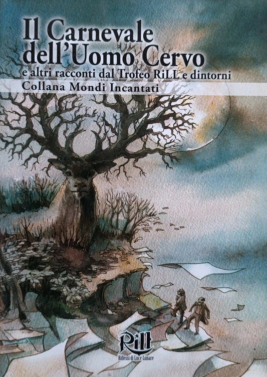 Il carnevale dell'uomo cervo e altri racconti dal Trofeo RiLL e dintorni - Collana Mondi Incantati