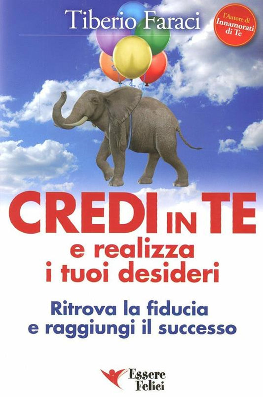 Credi in te e realizza i tuoi desideri - Tiberio Faraci