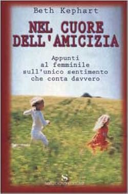 Nel cuore dell'amicizia - Beth Kephart
