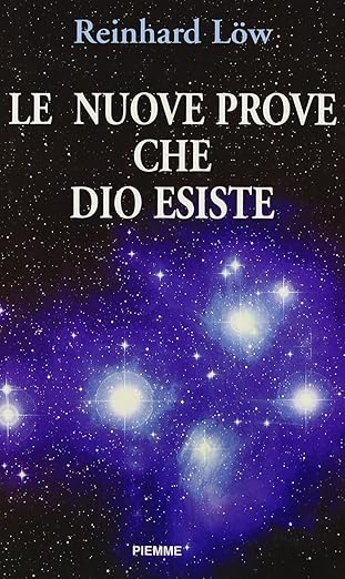 Le nuove prove che Dio esiste - Reinhard Löw