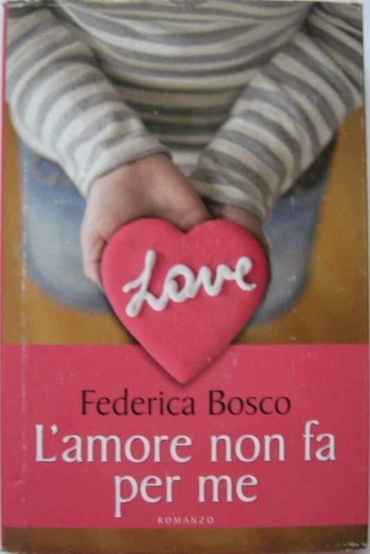 L'amore non fa per me - Federica Bosco