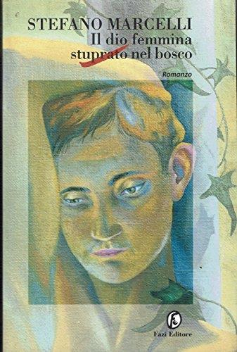 Il dio femmina stuprato nel bosco - Stefano Marcelli