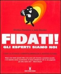 Fidati! Gli esperti siamo noi. Come la scienza corrotta minaccia il nostro futuro - Sheldon Rampton, John Stauber
