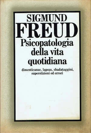 Psicopatologia della vita quotidiana (dimenticanze, lapsus, sbadataggini, superstizioni ed errori) - Sigmund Freud