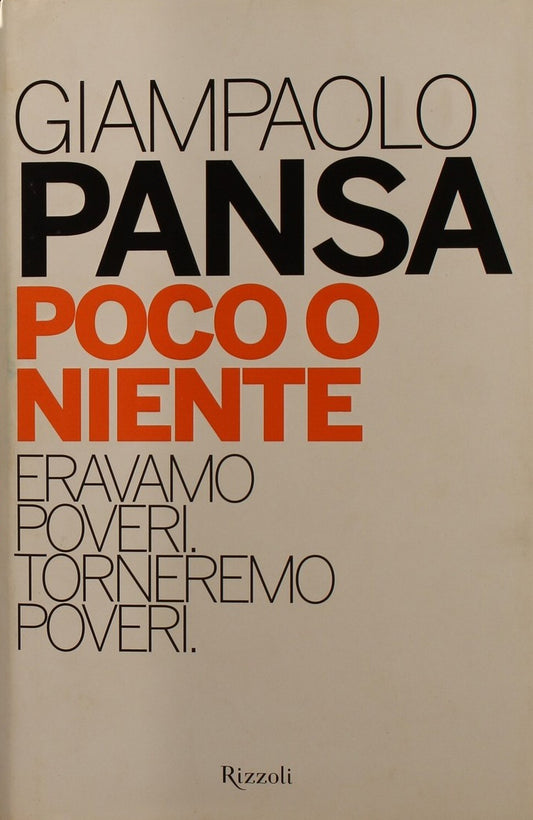 Poco o niente. Eravamo poveri. Torneremo poveri - Giampaolo Pansa