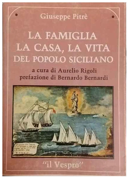 La famiglia, la casa, la vita del popolo siciliano - Giuseppe Pitrè