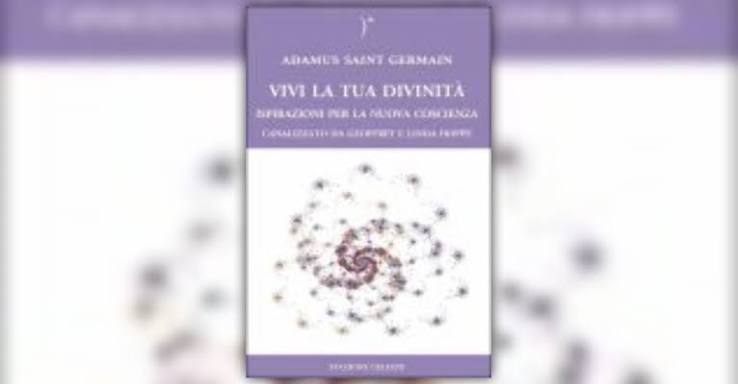 Vivi la tua divinità- Adamus Saint German