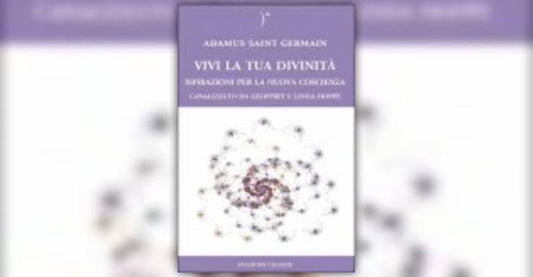 Vivi la tua divinità- Adamus Saint German