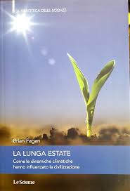 La lunga estate. Come le dinamiche climatiche hanno influenzato la civilizzazione - Brian Fagan