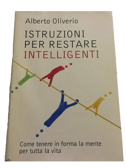 Istruzioni per restare intelligenti - Alberto Oliverio