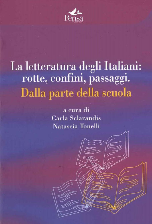 La letteratura degli Italiani: rotte, confini, passaggi - Carla Sclarandis, Natascia Tonelli