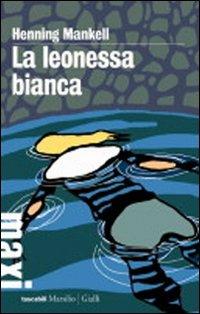 La leonessa bianca. Le inchieste del commissario Wallander - Henning Mankell