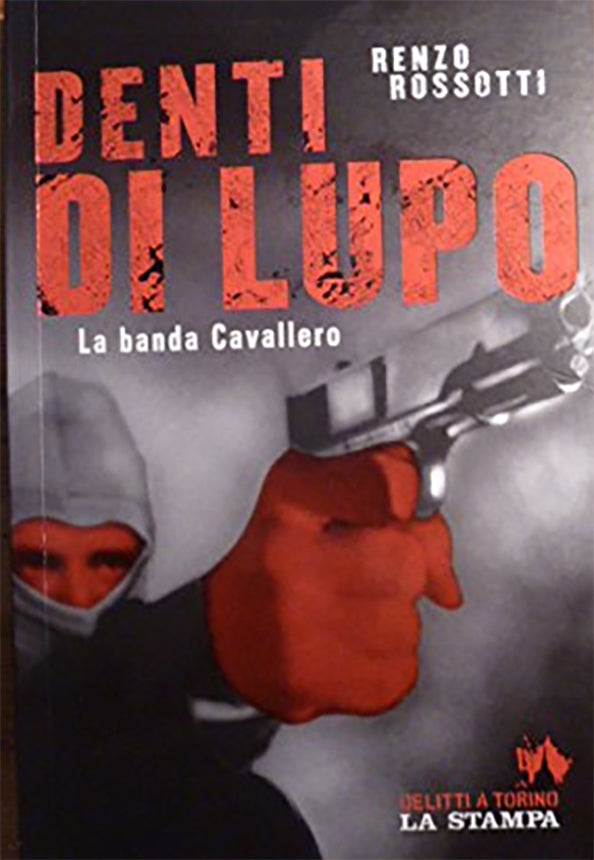 Denti di lupo: la banda Cavallero - Renzo Rossotti