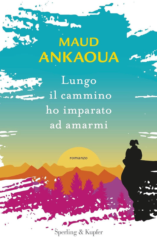 Lungo il cammino ho imparato ad amarmi - Maud Ankaoua