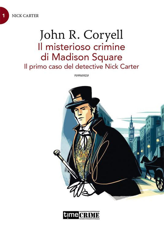 Il misterioso crimine di Madison Square. Il primo caso del detective Nick Carter - John R. Coryell