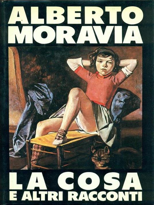 La cosa e altri racconti - Alberto Moravia