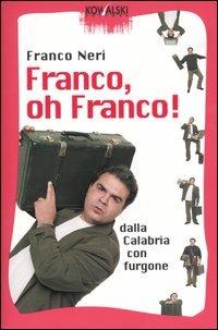 Franco, oh Franco! Dalla Calabria con furgone - Franco Neri