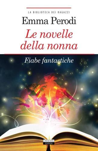 Le novelle della nonna: Fiabe fantastiche - Emma Perodi