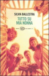 Tutto su mia nonna - Silvia Ballestra