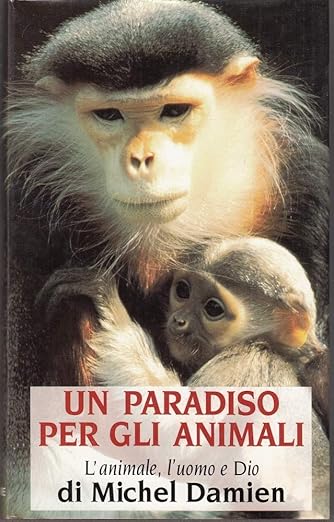 Un paradiso per gli animali. L'animale, l'uomo e Dio - Michel Damien
