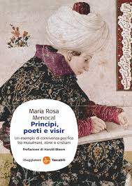 Principi, poeti e visir. Un esempio di convivenza pacifica tra musulmani, ebrei e cristiani - Maria Rosa Menocal