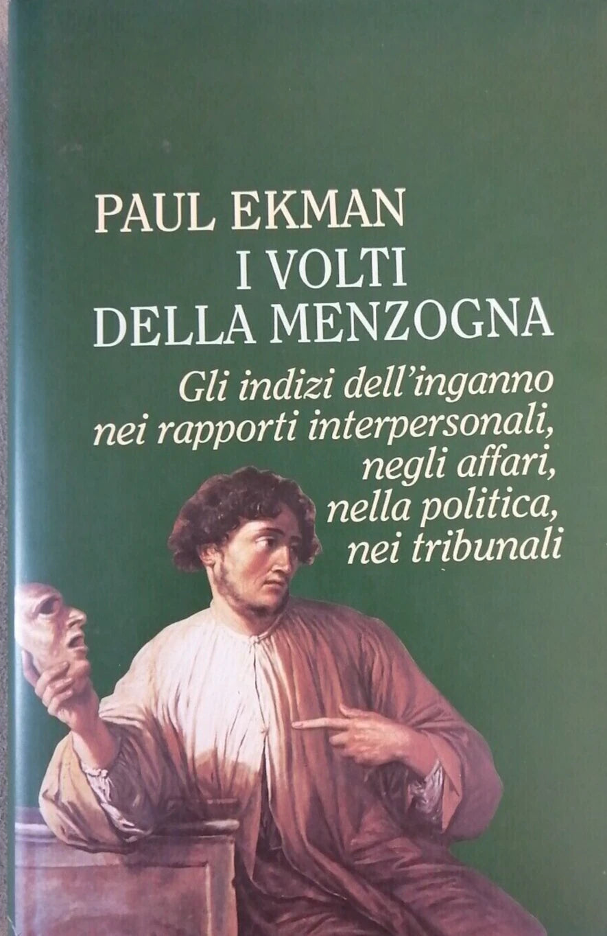 I volti della menzogna: Gli indizi dell'inganno nei rapporti interpersonali, negli affari, nella politica, nei tribunali - Paul Ekman