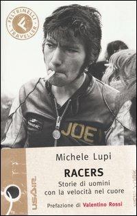 Racers: storie di uomini con la velocità nel cuore - Michele Lupi