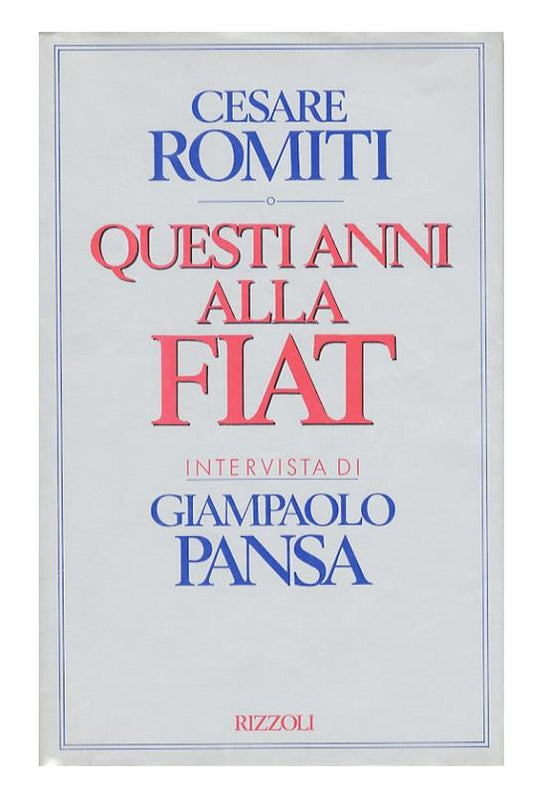 Questi anni alla Fiat - Cesare Romiti