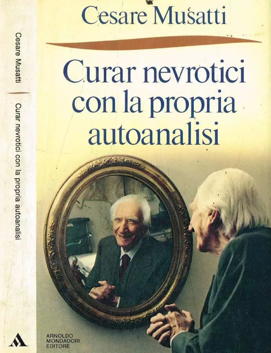 Curar nevrotici con la propria autoanalisi - Cesare Musatti