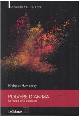 Polvere d'anima. La magia della coscienza - Nicholas Humphrey