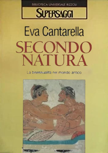 Secondo Natura. La bisessualità nel mondo antico - Eva Cantarella
