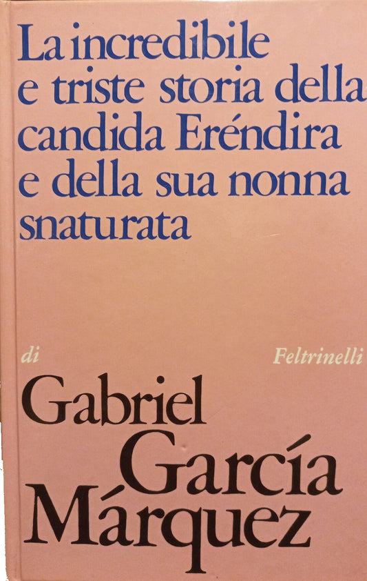La incredibile e triste storia della candida Eréndira e della sua nonna snaturata - Gabriel Garcia Màrquez