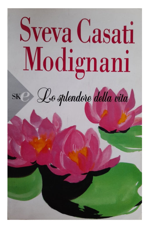Lo splendore della vita - Sveva Casati Modignani