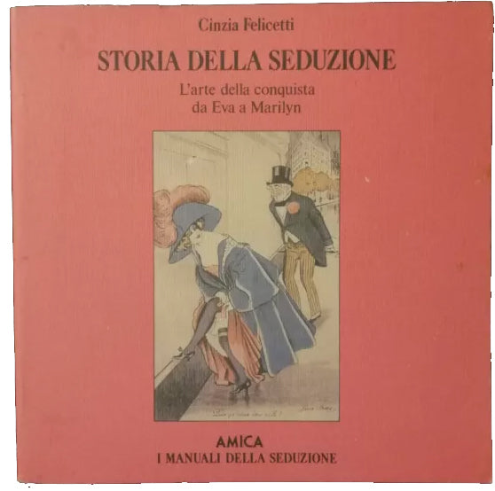 Storia della seduzione. L’arte della conquista da Eva a Marilyn - Cinzia Felicetti