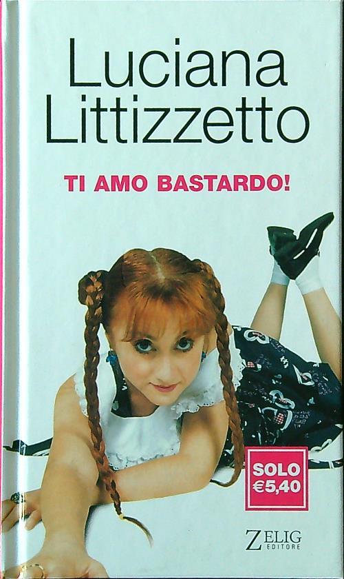 Ti amo bastardo! - Luciana Littizzetto