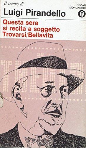 Questa sera si recita a soggetto/Trovarsi/Bellavita - Luigi Pirandello