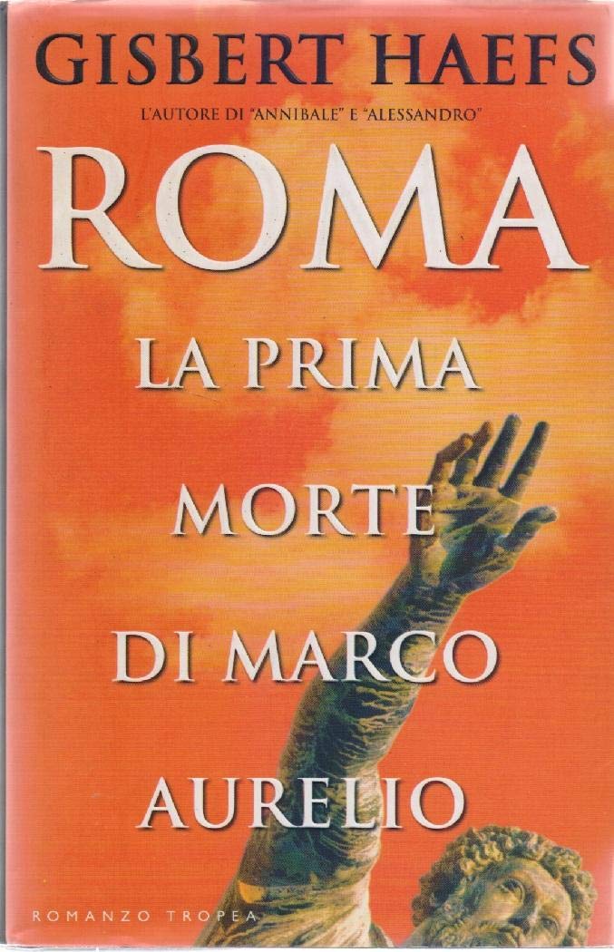 Roma la prima morte di Marco Aurelio - Gisbert Haefs