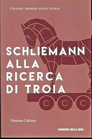Schliemann alla ricerca di Troia - Massimo Cultraro