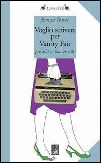 Voglio scrivere per Vanity Fair. Precaria sì ma con stile - Emma Travet