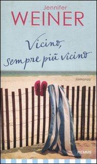 Vicino, sempre più vicino - Jennifer Weiner