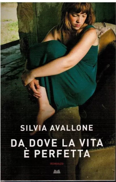 Da dove la vita è perfetta - Silvia Avallone