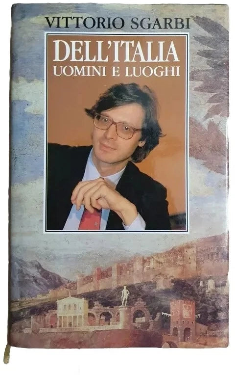 Dell'Italia. Uomini e luoghi - Vittorio Sgarbi