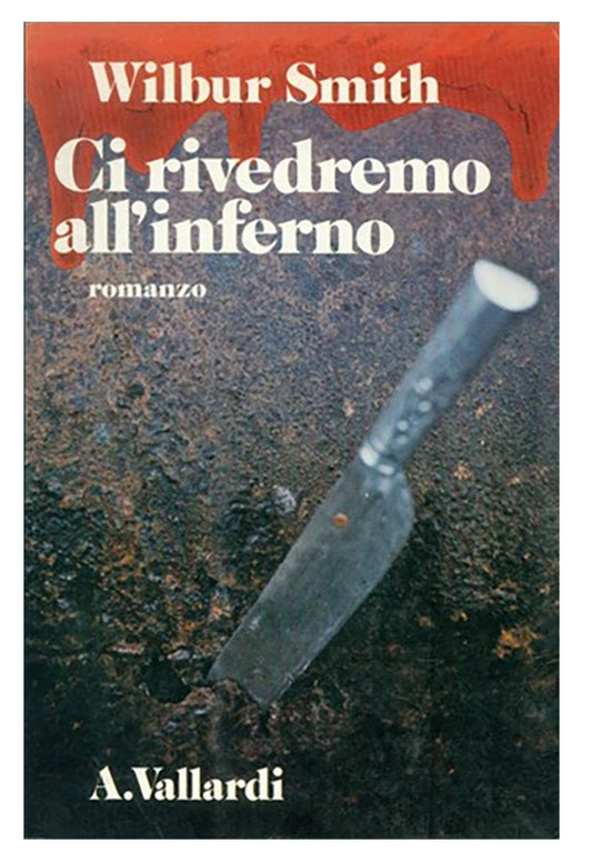 Ci rivedremo all'inferno - Wilbur Smith